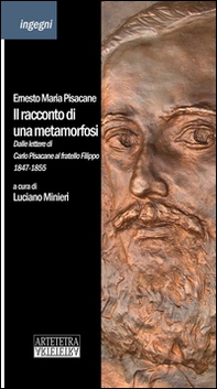 Il racconto di una metamorfosi. Dalle lettere di Carlo Pisacane al fratello Filippo 1847-1855 - Librerie.coop