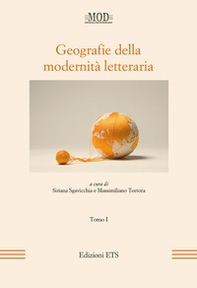 Geografie della modernità letteraria. Atti del Convegno internazionale della Mod (Perugia, 10-13 giugno 2015) - Vol. 1 - Librerie.coop