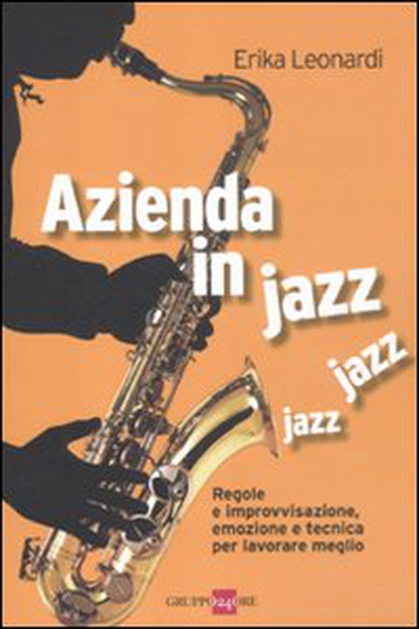 Azienda in jazz jazz jazz. Regole e improvvisazione, emozione e tecnica per lavorare meglio - Librerie.coop Azienda in jazz jazz jazz. Regole e improvvisazione, emozione e tecnica per lavorare meglio - Librerie.coop