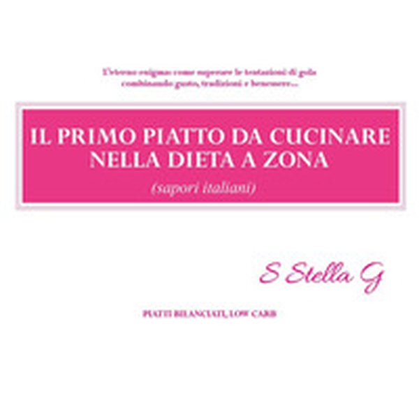 Il primo piatto da cucinare nella dieta a zona (sapori italiani) - Librerie.coop Il primo piatto da cucinare nella dieta a zona (sapori italiani) - Librerie.coop