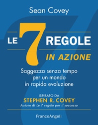 Le 7 regole in azione. Saggezza senza tempo per un mondo in rapida evoluzione - Librerie.coop