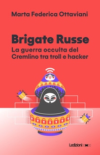 Brigate Russe. La guerra occulta del Cremlino tra troll e hacker - Librerie.coop