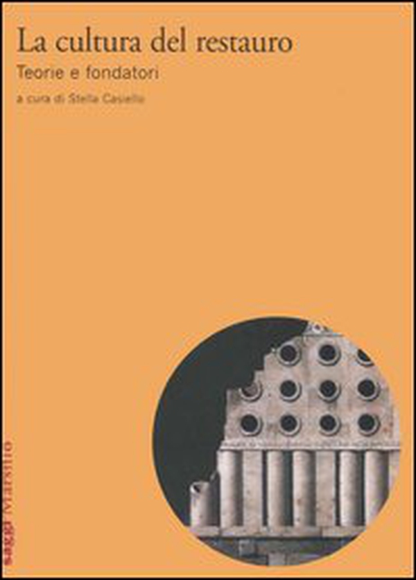 La cultura del restauro. Teorie e fondatori - Librerie.coop La cultura del restauro. Teorie e fondatori - Librerie.coop