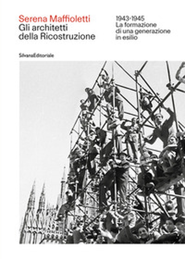 Gli architetti della Ricostruzione 1943-1945. La formazione di una generazione in esilio - Librerie.coop