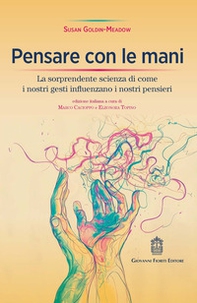 Pensare con le mani. La sorprendente scienza di come i nostri gesti influenzano i nostri pensieri - Librerie.coop