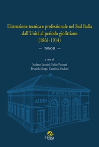 L'istruzione tecnica e professionale nel Sud Italia dall'Unità al periodo giolittiano (1861-1914) - Vol. 2 - Librerie.coop