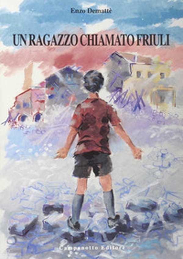 Un ragazzo chiamato Friuli - Librerie.coop Un ragazzo chiamato Friuli - Librerie.coop