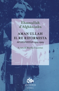 Aman Ullah, il re riformista. Afghanistan 1919-1929 - Librerie.coop