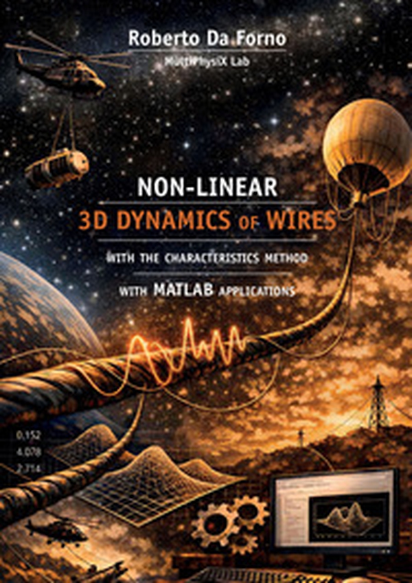 Non-linear 3-D dynamics of wires with the characteristics method with matlab applications - Librerie.coop