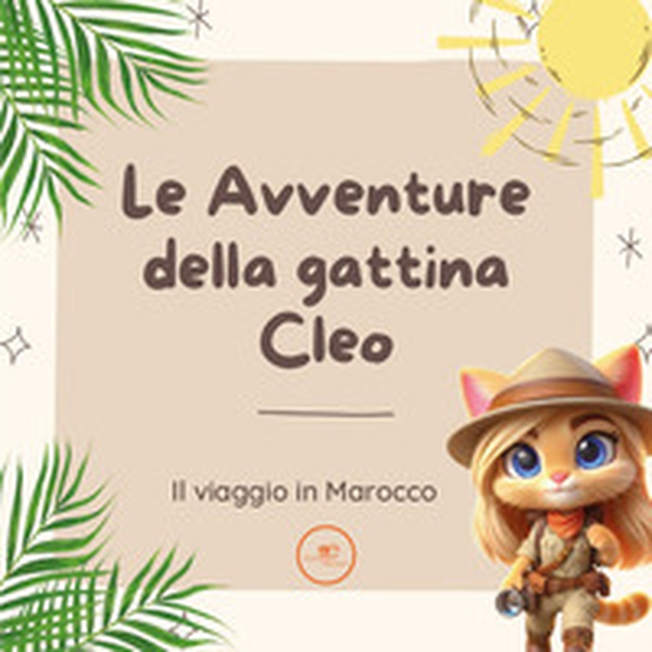 Le avventure della gattina Cleo. Il viaggio in Marocco - Librerie.coop Le avventure della gattina Cleo. Il viaggio in Marocco - Librerie.coop