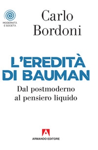 L'eredità di Bauman. Dal postmoderno al pensiero liquido - Librerie.coop L'eredità di Bauman. Dal postmoderno al pensiero liquido - Librerie.coop