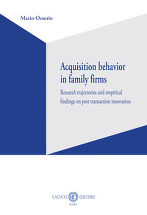 Acquisition behavior in family firms. Research trajectories and empirical findings on post transaction innovation - Librerie.coop Acquisition behavior in family firms. Research trajectories and empirical findings on post transaction innovation - Librerie.coop