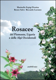 Rosacee del Piemonte. Liguria e delle Alpi Occidentali - Librerie.coop