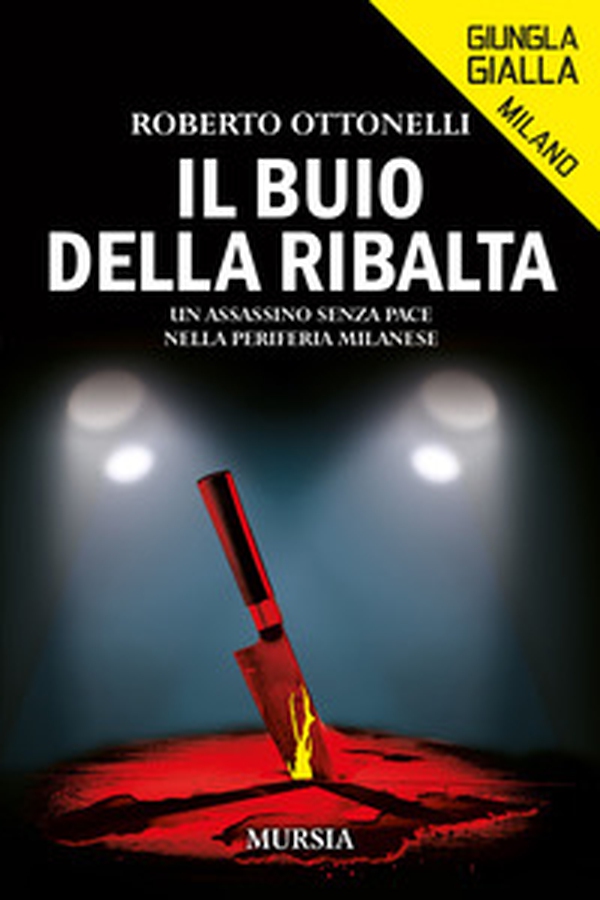 Il buio della ribalta. Un assassino senza pace nella periferia milanese - Librerie.coop Il buio della ribalta. Un assassino senza pace nella periferia milanese - Librerie.coop