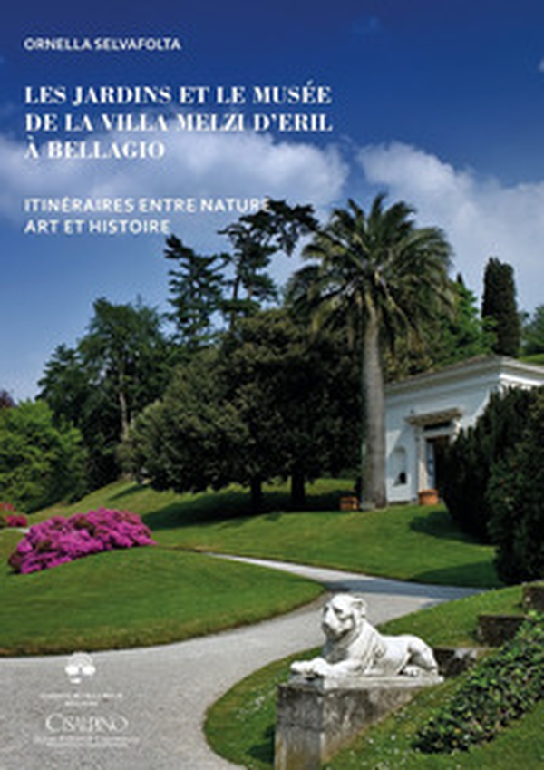 Les jardins et le musée de la Villa Melzi d'Eril à Bellagio. Itinéraires entre nature art et histoire - Librerie.coop