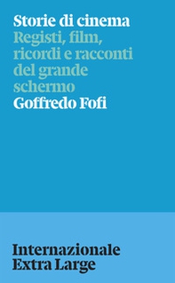 Storie di cinema. Registi, film, ricordi e racconti del grande schermo - Librerie.coop