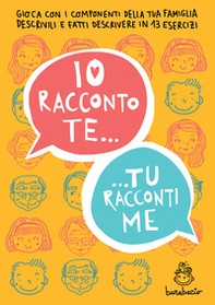 Io racconto te, tu racconti me. Gioca con i componenti della tua famiglia - Librerie.coop Io racconto te, tu racconti me. Gioca con i componenti della tua famiglia - Librerie.coop