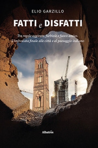 Fatti e disfatti. Tra regole aggirate, furbizie e fuoco amico. L'imboscata finale alle città e al paesaggio italiano - Librerie.coop