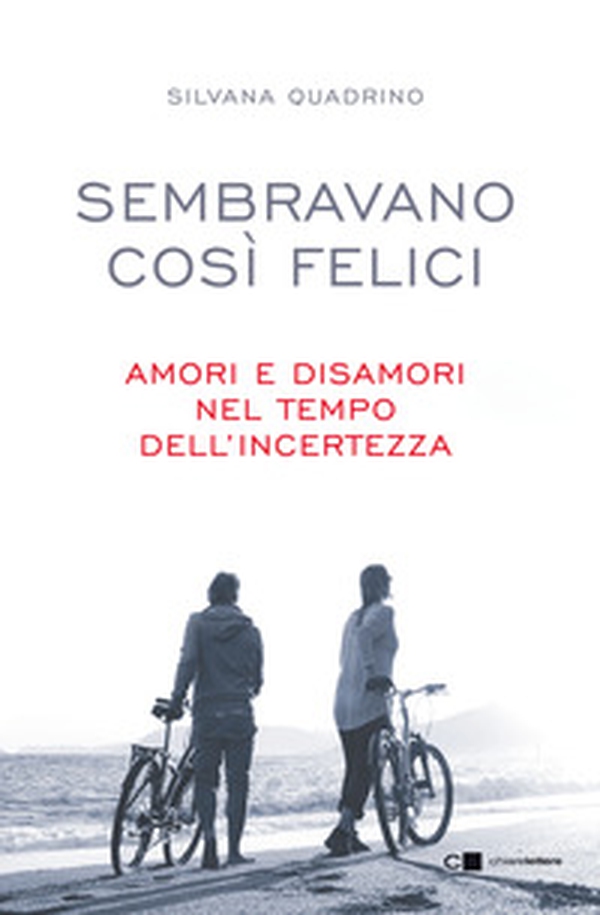 Sembravano così felici. Amori e disamori nel tempo dell'incertezza - Librerie.coop Sembravano così felici. Amori e disamori nel tempo dell'incertezza - Librerie.coop