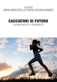 Cacciatori di futuro. I giovani pugliesi e il cambiamento - Librerie.coop