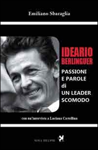 Ideario Berlinguer. Passioni e parole di un leader scomodo - Librerie.coop