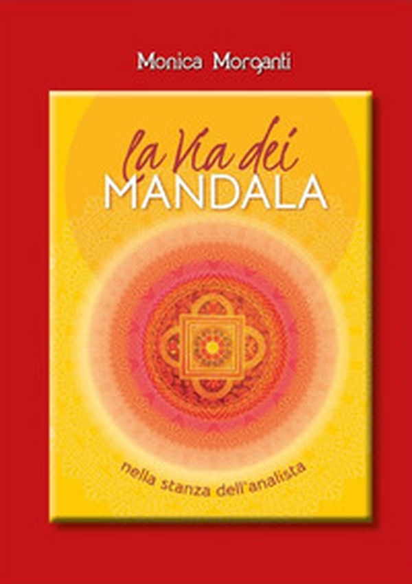 La via dei mandala nella stanza dell'analista. Percorsi terapeutici tra Oriente e Occidente - Librerie.coop La via dei mandala nella stanza dell'analista. Percorsi terapeutici tra Oriente e Occidente - Librerie.coop