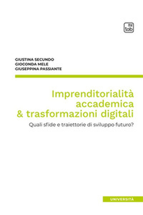 Imprenditorialità accademica & trasformazioni digitali. Quali sfide e traiettorie di sviluppo futuro? - Librerie.coop Imprenditorialità accademica & trasformazioni digitali. Quali sfide e traiettorie di sviluppo futuro? - Librerie.coop