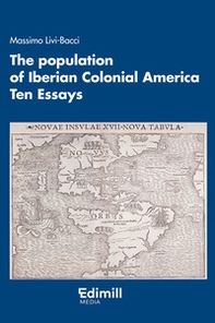 The population of iberian colonial america. Ten essays - Librerie.coop