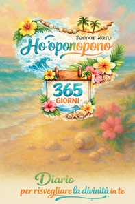 Ho'oponopono 365 giorni. Diario per risvegliare la divinità che in te - Librerie.coop