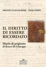 Il diritto di essere ricordato. Diario di prigionia di Rocco di Giuseppe - Librerie.coop