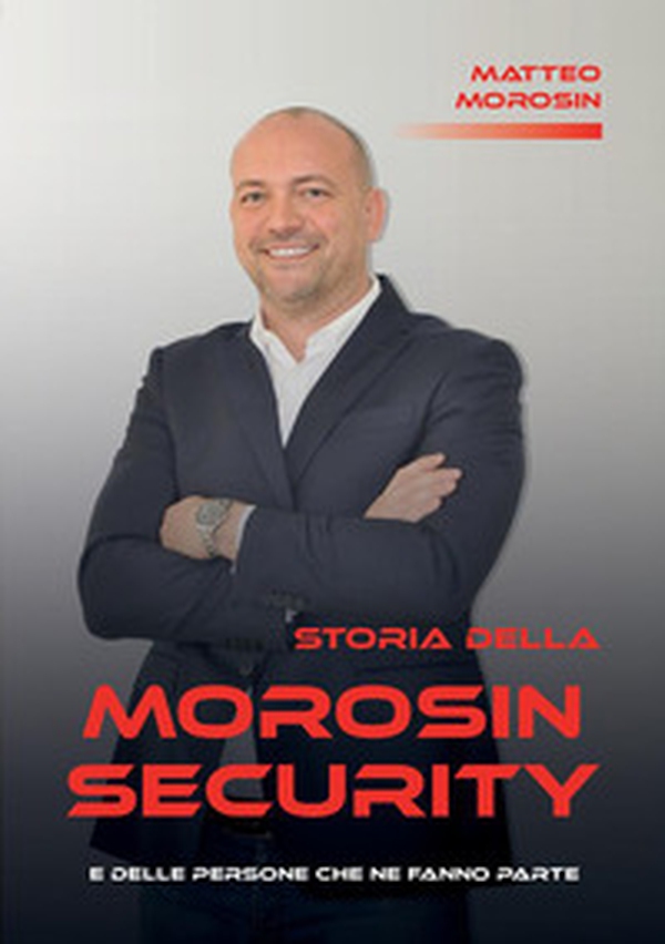 Storia della Morosin Security e delle persone che ne fanno parte - Librerie.coop Storia della Morosin Security e delle persone che ne fanno parte - Librerie.coop