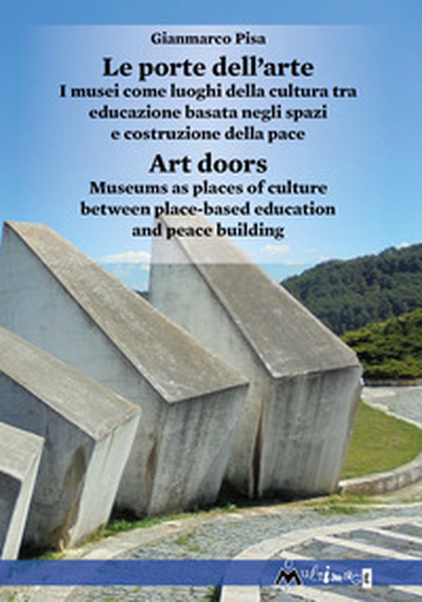 Le porte dell'arte. I musei come luoghi della cultura tra educazione basata negli spazi e costruzione della pace-Art doors. Museums as places of culture between place-based education and peace building - Librerie.coop Le porte dell'arte. I musei come luoghi della cultura tra educazione basata negli spazi e costruzione della pace-Art doors. Museums as places of culture between place-based education and peace building - Librerie.coop
