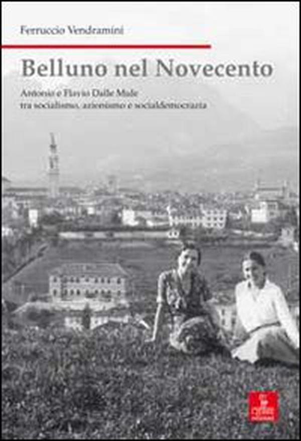 Belluno nel Novecento. Antonio e Flavio dalle Mule tra socialismo, azionismo e socialdemocrazia - Librerie.coop Belluno nel Novecento. Antonio e Flavio dalle Mule tra socialismo, azionismo e socialdemocrazia - Librerie.coop