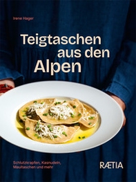 Teigtaschen aus den Alpen. Schlutzkrapfen, kasnudeln, maultaschen und mehr - Librerie.coop