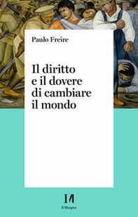 Il diritto e il dovere di cambiare il mondo. Per una pedagogia dell'indignazione - Librerie.coop