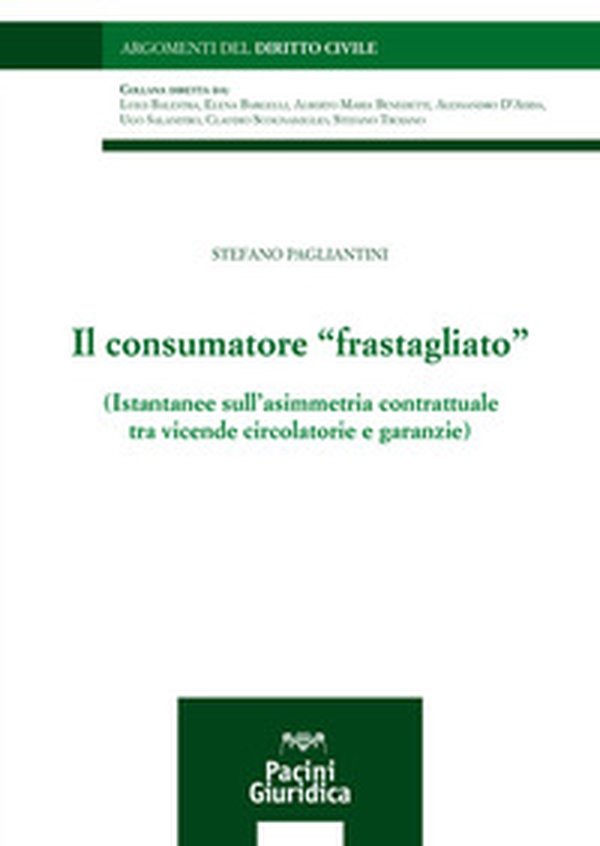 Il consumatore «frastagliato». Istantanee sull'asimmetria contrattuale tra vicende circolatorie e garanzie - Librerie.coop Il consumatore «frastagliato». Istantanee sull'asimmetria contrattuale tra vicende circolatorie e garanzie - Librerie.coop