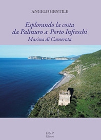 Esplorando la costa da Palinuri a Porto Infreschi. Marina di Camerota - Librerie.coop Esplorando la costa da Palinuri a Porto Infreschi. Marina di Camerota - Librerie.coop