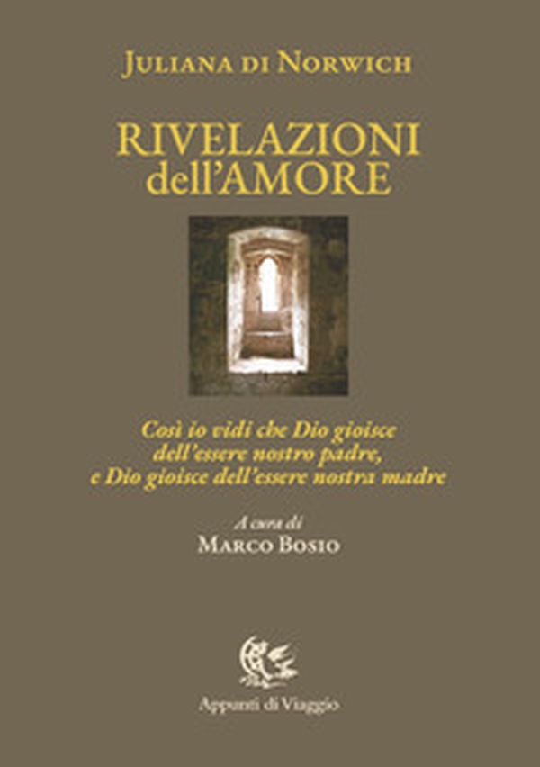 Rivelazioni dell'amore. Così io vidi che Dio gioisce dell'essere nostro padre, e Dio gioisce dell'essere nostra madre. Ediz. italiana e inglese - Librerie.coop Rivelazioni dell'amore. Così io vidi che Dio gioisce dell'essere nostro padre, e Dio gioisce dell'essere nostra madre. Ediz. italiana e inglese - Librerie.coop