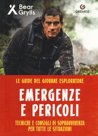 Pericoli ed emergenze. Teniche e consigli di sopravvivenza per tutte le situazioni. Le guide del giovane esploratore - Librerie.coop