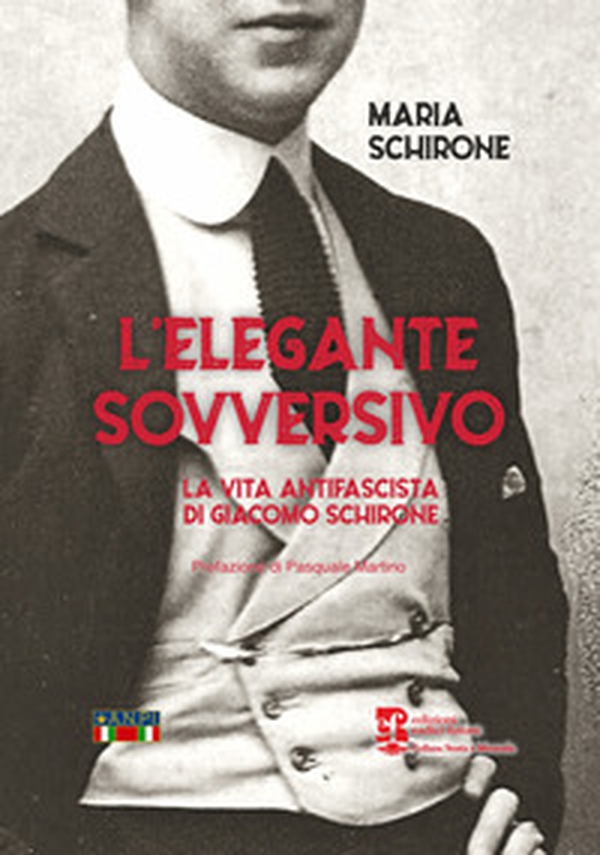 L'elegante sovversivo. La vita antifascista di Giacomo Schirone - Librerie.coop L'elegante sovversivo. La vita antifascista di Giacomo Schirone - Librerie.coop