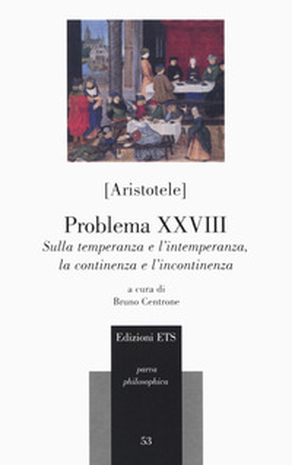 Problema XXVIII. Sulla temperanza e l'intemperanza, la continenza e l'incontinenza - Librerie.coop Problema XXVIII. Sulla temperanza e l'intemperanza, la continenza e l'incontinenza - Librerie.coop