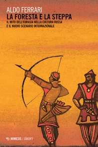 La foresta e la steppa. Il mito dell'Eurasia nella cultura russa e il nuovo scenario internazionale - Librerie.coop La foresta e la steppa. Il mito dell'Eurasia nella cultura russa e il nuovo scenario internazionale - Librerie.coop