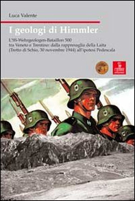 I geologi di Himmler. L'SS-Wehrgeologen-Bataillon 500 tra Veneto e Trentino - Librerie.coop