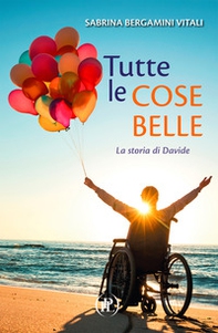 Tutte le cose belle. La storia di Davide - Librerie.coop