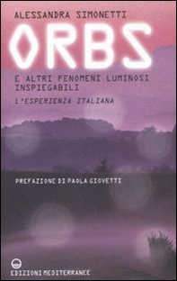 Orbs e altri fenomeni luminosi inspiegabili. L'esperienza italiana - Librerie.coop