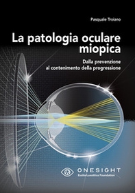 La patologia oculare miopica. Dalla prevenzione al contenimento della progressione - Librerie.coop
