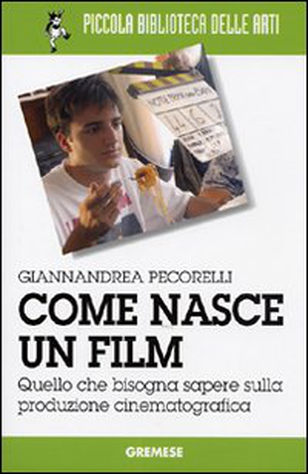 Come nasce un film. Quello che bisogna sapere sulla produzione cinematografica - Librerie.coop Come nasce un film. Quello che bisogna sapere sulla produzione cinematografica - Librerie.coop