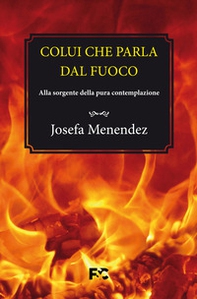 Colui che parla dal fuoco. Alla sorgente della pura contemplazione - Librerie.coop