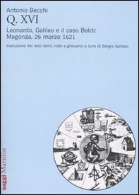 Q. XVI. Leonardo, Galileo e il caso Baldi: Magonza, 26 marzo 1621 - Librerie.coop