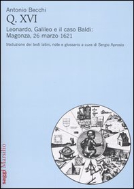 Q. XVI. Leonardo, Galileo e il caso Baldi: Magonza, 26 marzo 1621 - Librerie.coop